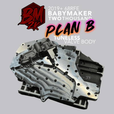 68RFE High Performance Tuneless Valve Body 2019-2024, aka “The BABYMAKER 2000 – PLAN B”